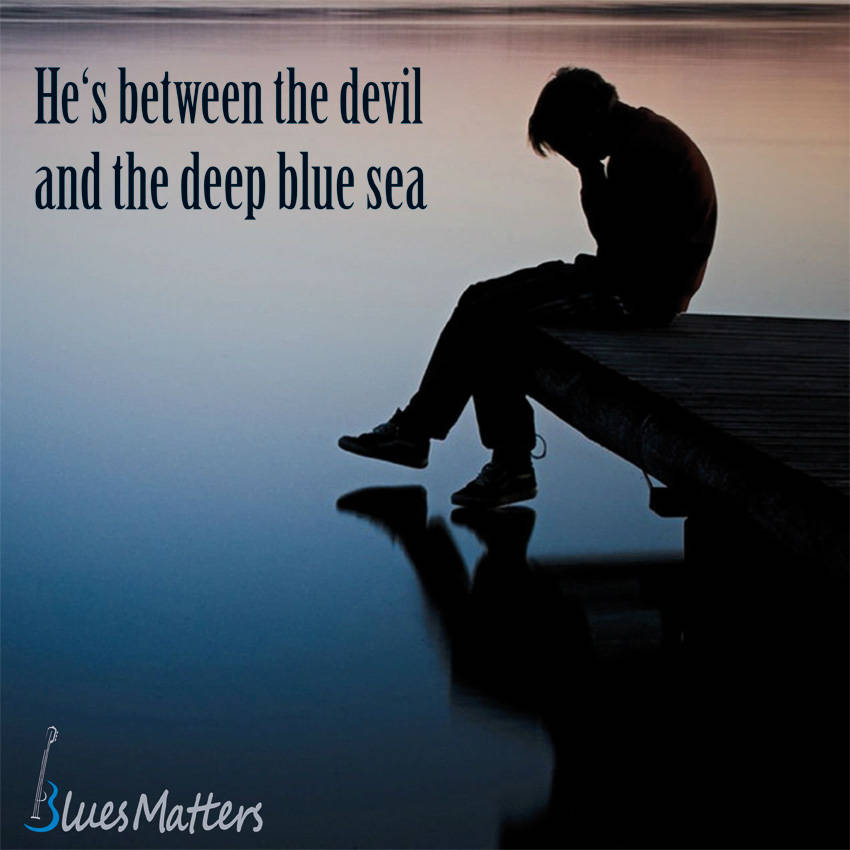 He's between the devil and the deep blues sea